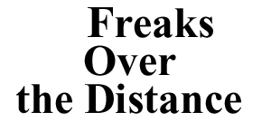 Freaks Over the Distance